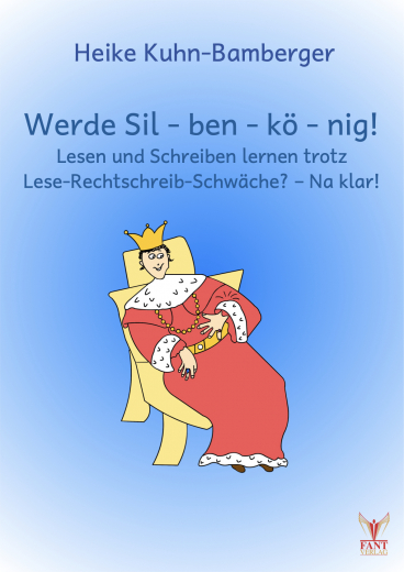 Werde Silbenkönig! Lesen und Schreiben Lernen trotz Lese-Rechtschreib-Schwäche? Na klar! Werde Silbenkönig! Lesen und Schreiben Lernen trotz Lese-Rechtschreib-Schwäche? Na klar!